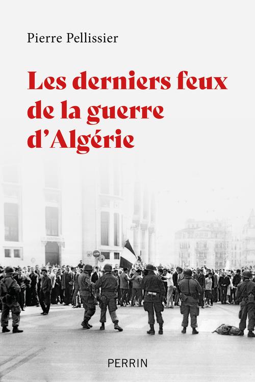 LES DERNIERS FEUX DE LA GUERRE D'ALGERIE