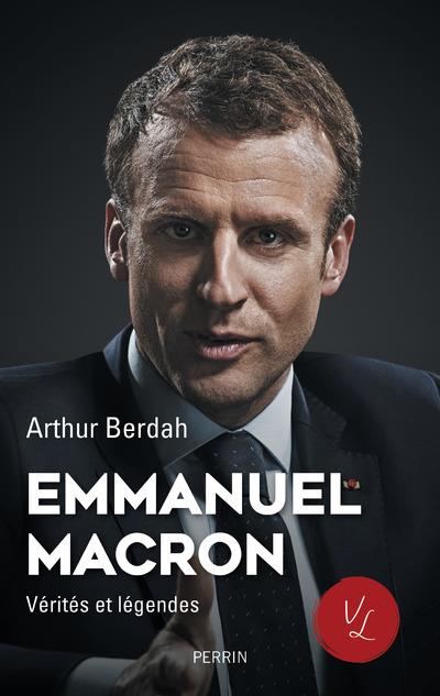 EMMANUEL MACRON - VERITES ET LEGENDES