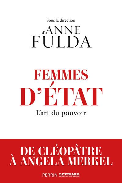 FEMMES D'ETAT - L'ART DU POUVOIR, DE CLEOPATRE A ANGELA MERKEL