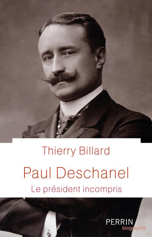 PAUL DESCHANEL - LE PRESIDENT INCOMPRIS