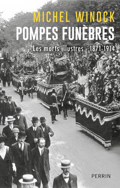 POMPES FUNEBRES - LES MORTS ILLUSTRES 1871-1914