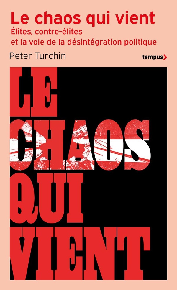LE CHAOS QUI VIENT - ELITES, CONTRE-ELITES, ET LA VOIE DE LA DESINTEGRATION POLITIQUE