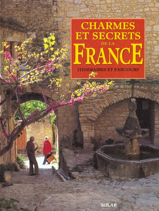 CHARMES ET SECRETS DE LA FRANCE ITINERAIRES ET PARCOURS