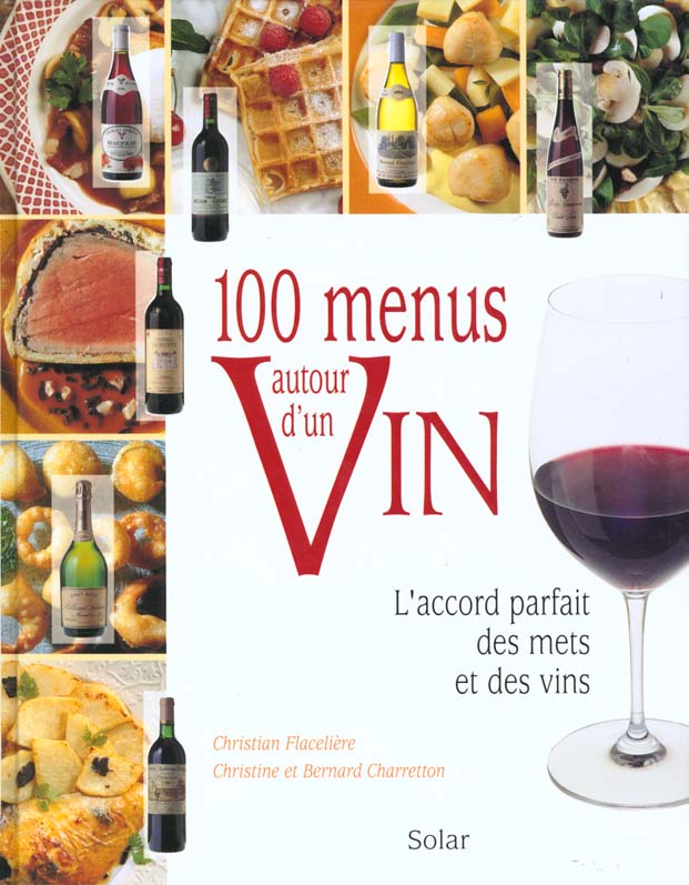 100 MENUS AUTOUR D'UN VIN L'ACCORD PARFAIT DES METS ET DES VINS