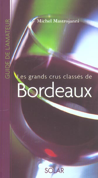 LES GRANDS CRUS CLASSEES DE BORDEAUX - GUIDE DE L'AMATEUR