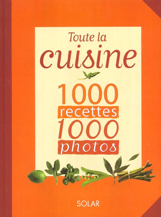 TOUTE LA CUISINE EN 1000 RECETTES 1000 PHOTOS (N.E.)
