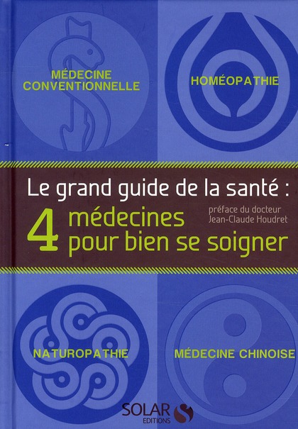 LE GRAND GUIDE DE LA SANTE - 4 MEDECINES POUR BIEN SE SOIGNER