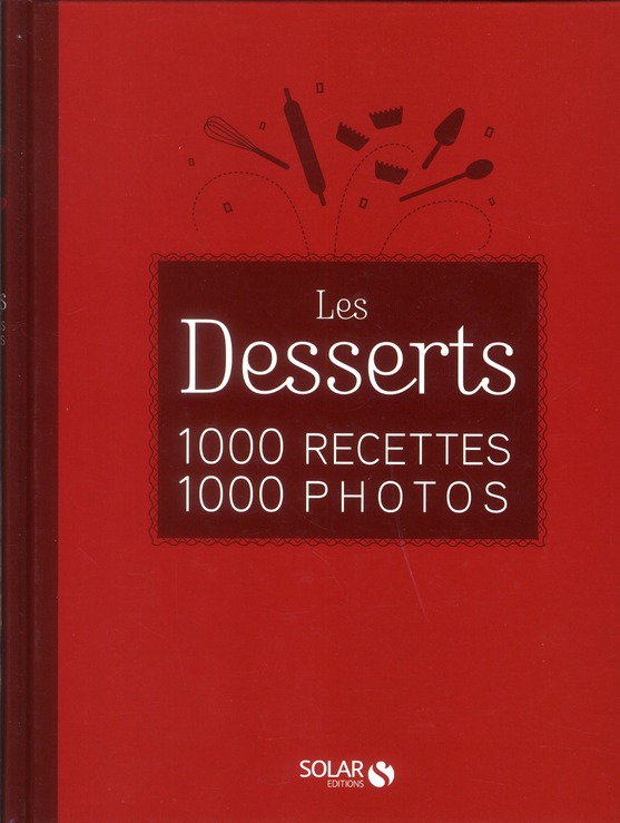 LES DESSERTS EN 1000 RECETTES 1000 PHOTOS - NE