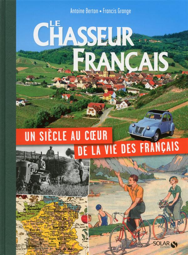 LE CHASSEUR FRANCAIS, UN SIECLE AU COEUR DE LA VIE DES FRANCAIS