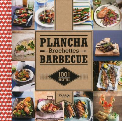 PLANCHA, BROCHETTES, BARBECUE - 1001 RECETTES