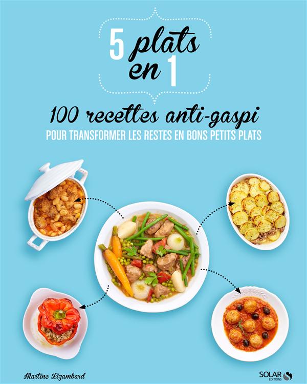 5 PLATS EN 1 - 100 RECETTES ANTI-GASPI