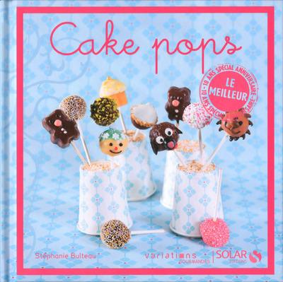 CAKE-POPS - LE MEILLEUR DES VARATIONS GOURMANDES