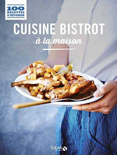 CUISINE BISTROT A LA MAISON - 100 RECETTES A DEVORER