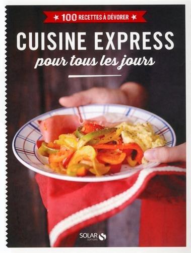 CUISINE EXPRESS POUR TOUS LES JOURS - 100 RECETTES A DEVORER