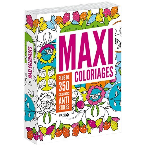 MAXI COLORIAGES - 350 COLORIAGES ANTI STRESS - AUX SOURCES DU BIEN-ETRE