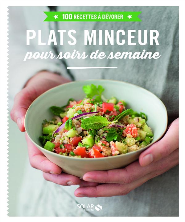 PLATS MINCEUR POUR SOIRS DE SEMAINE - 100 RECETTES A DEVORER