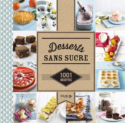 DESSERTS SANS SUCRE - 1001 RECETTES