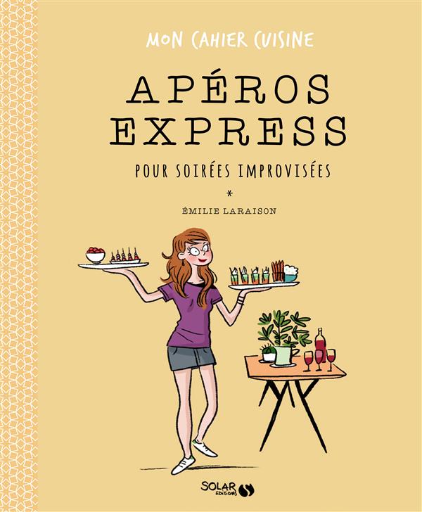 APEROS EXPRESS POUR SOIREES IMPROVISEES - MON CAHIER CUISINE