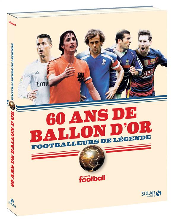 60 ANS DE BALLON D'OR - FOOTBALLEURS DE LEGENDE