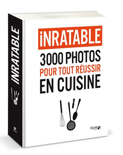 INRATABLE - 3000 PHOTOS POUR TOUT REUSSIR EN CUISINE