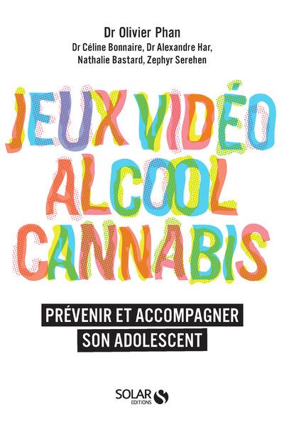 JEUX VIDEO, ALCOOL, CANNABIS, PREVENIR ET ACCOMPAGNER SON ADOLESCENT