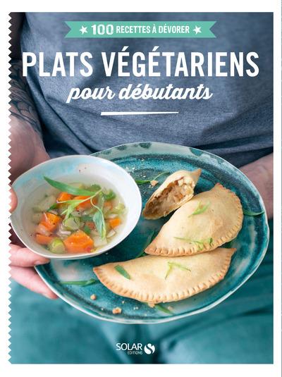 PLATS VEGETARIENS POUR DEBUTANTS - 100 RECETTES A DEVORER