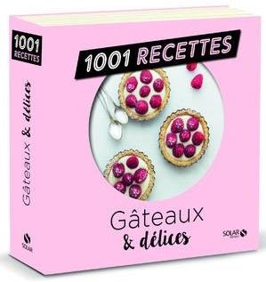 GATEAUX & DELICES NE - 1001 RECETTES