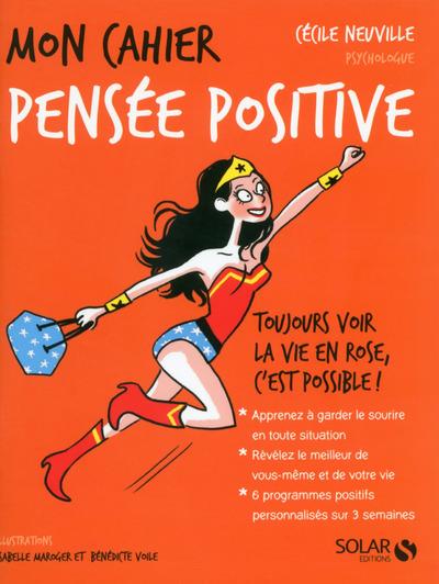 MON CAHIER PENSEE POSITIVE - NOUVELLE EDITION