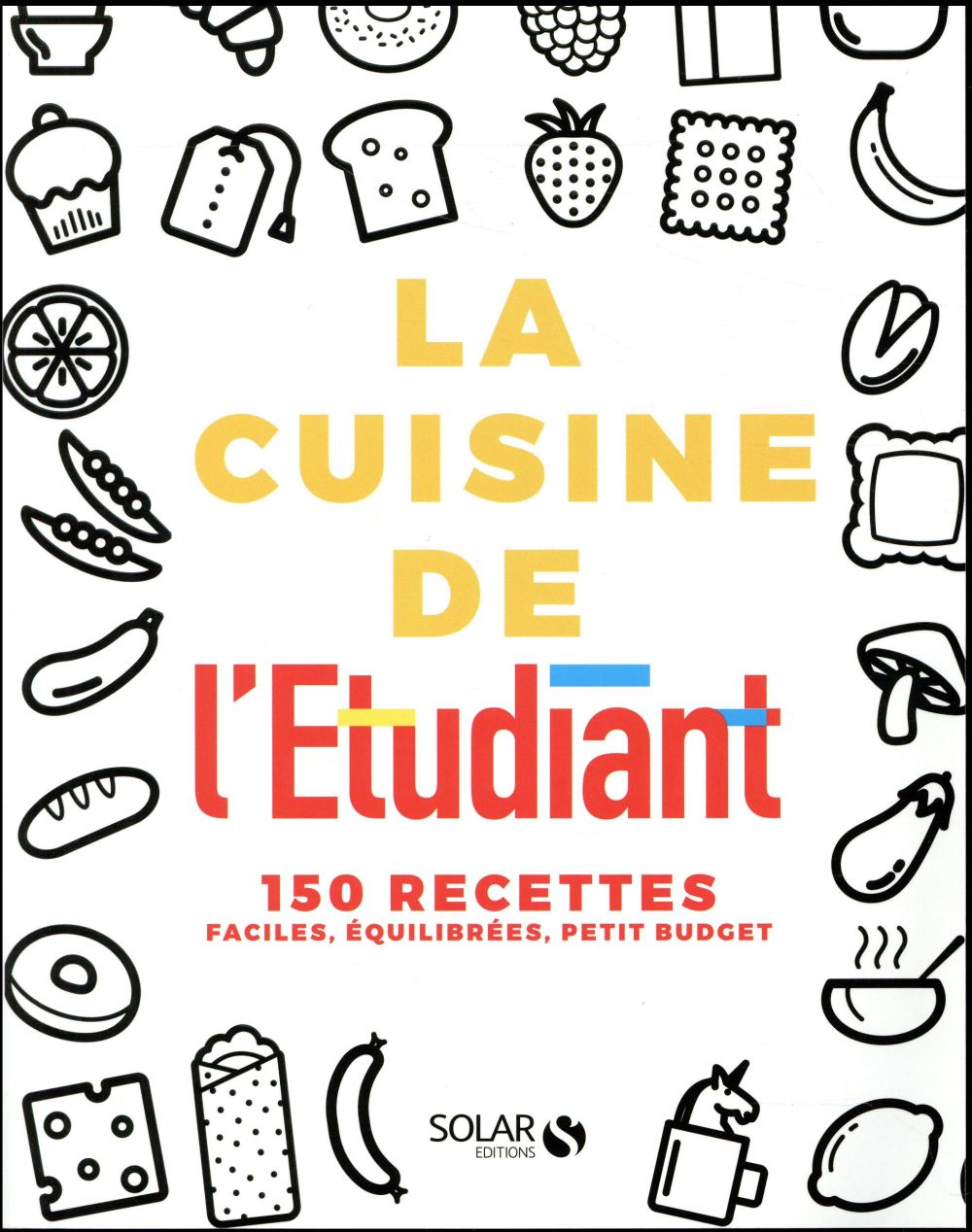 LA CUISINE DE L'ETUDIANT - 150 RECETTES FACILES, EQUILIBREES, PETIT BUDGET