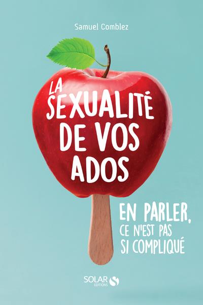 LA SEXUALITE DE VOS ADOS, EN PARLER, CE N'EST PAS SI COMPLIQUE