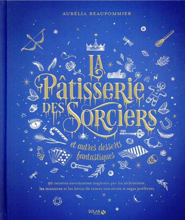 LA PATISSERIE DES SORCIERS ET AUTRES DESSERTS FANTASTIQUES