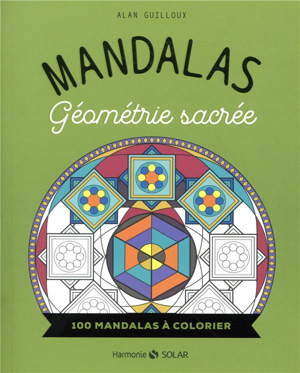 MANDALAS - GEOMETRIE SACREE - 100 MANDALAS A COLORIER