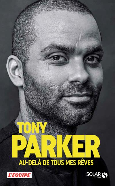 TONY PARKER, AU-DELA DE TOUS MES REVES