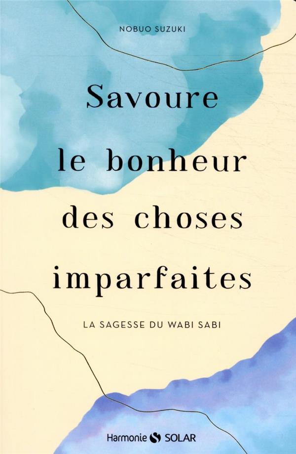 SAVOURE LE BONHEUR DES CHOSES IMPARFAITES