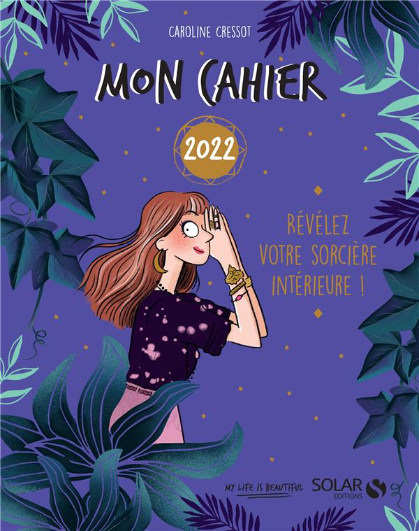 MON CAHIER 2022 - REVELEZ VOTRE SORCIERE INTERIEURE !