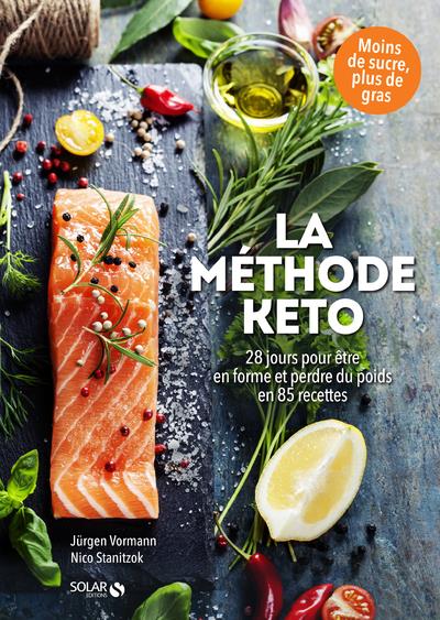 LA METHODE KETO - 28 JOURS POUR ETRE EN FORME ET PERDRE DU POIDS EN 85 RECETTES