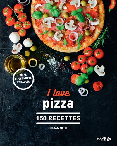 I LOVE PIZZA - 150 RECETTES