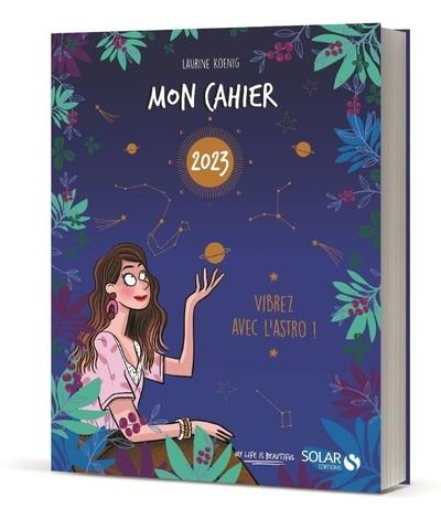 MON CAHIER 2023 VIBREZ AVEC L'ASTRO !