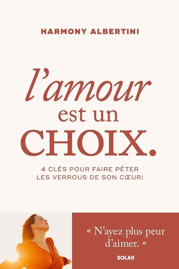 L'AMOUR EST UN CHOIX - 4 CLES POUR FAIRE PETER LES VERROUS DE SON COEUR !