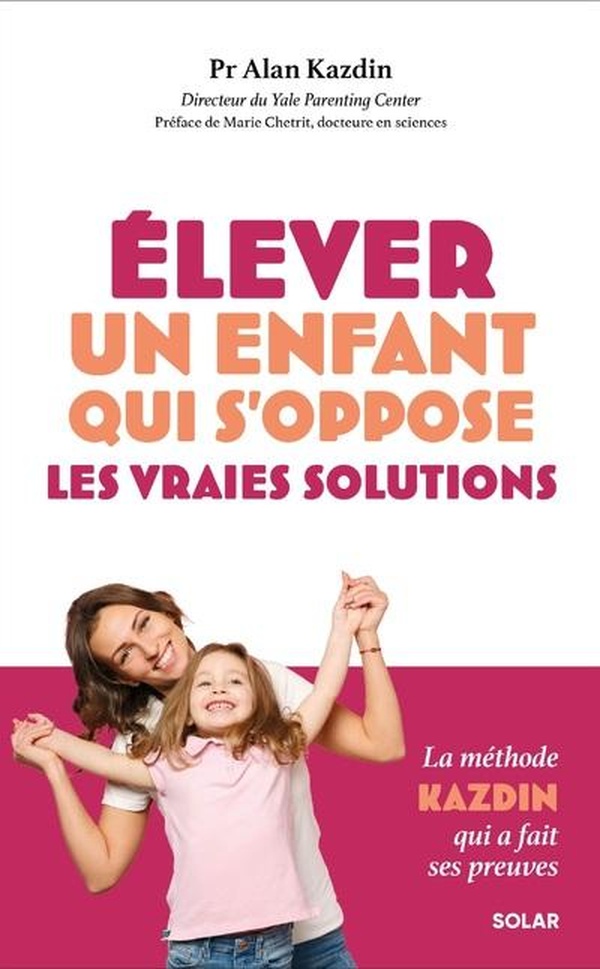 ELEVER UN ENFANT QUI S'OPPOSE - LES VRAIES SOLUTIONS