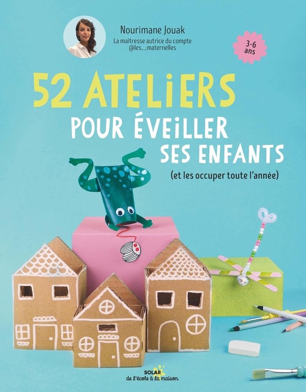 52 ATELIERS POUR EVEILLER SES ENFANTS - (ET LES OCCUPER TOUTE L'ANNEE)