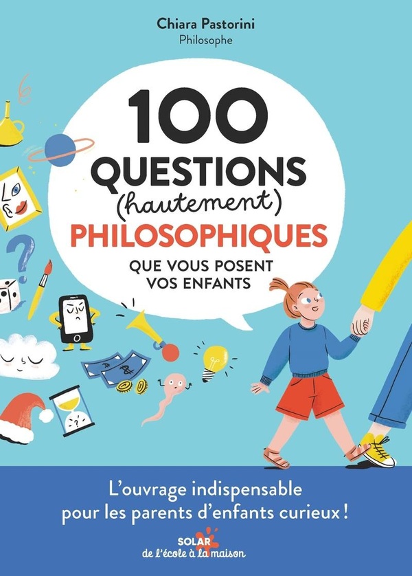 100 QUESTIONS (HAUTEMENT) PHILOSOPHIQUES QUE VOUS POSENT VOS ENFANTS