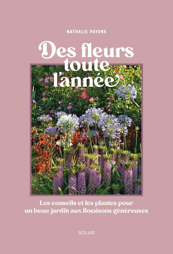 DES FLEURS AU JARDIN TOUTE L'ANNEE