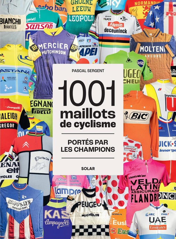 1001 MAILLOTS DU CYCLISME - PORTES PAR LES CHAMPIONS