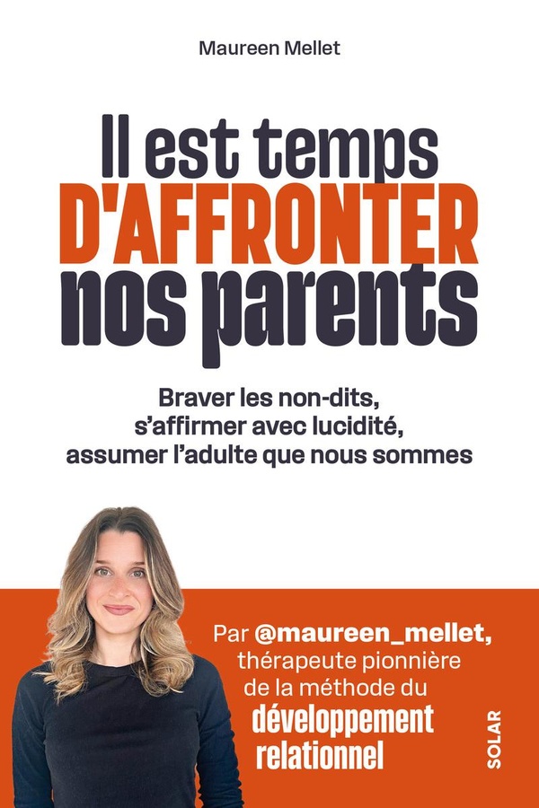 IL EST TEMPS D'AFFRONTER NOS PARENTS - QUESTIONNEZ VOTRE RELATION, SOIGNEZ VOS BLESSURES D'ENFANCE E