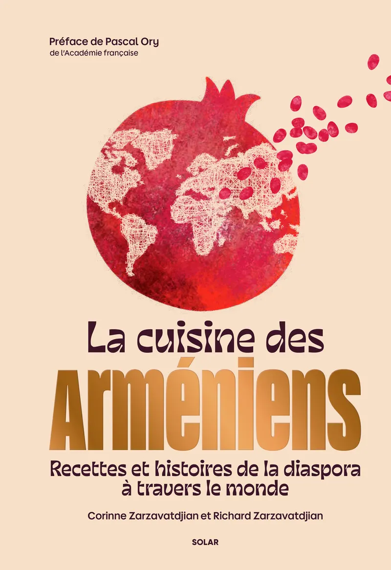 LA CUISINE DES ARMENIENS - RECETTES ET HISTOIRES DE LA DIASPORA A TRAVERS LE MONDE