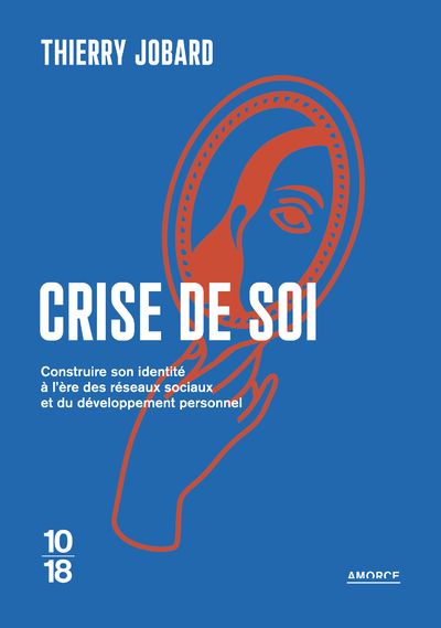 CRISE DE SOI - CONSTRUIRE SON IDENTITE A L'ERE DES RESEAUX SOCIAUX ET DU DEVELOPPEMENT PERSONNEL