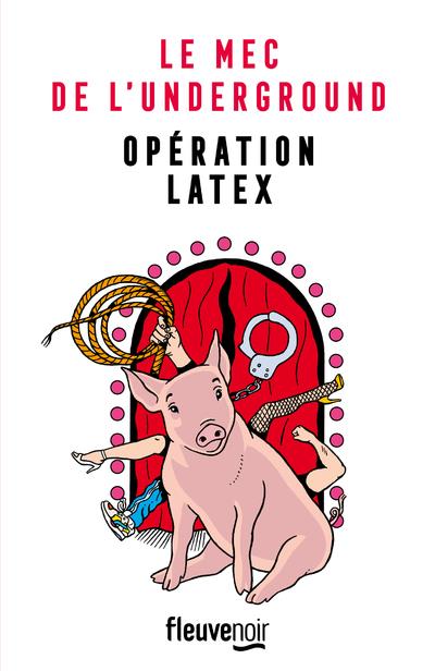 LE MEC DE L'UNDERGROUND - TOME 2 OPERATION LATEX