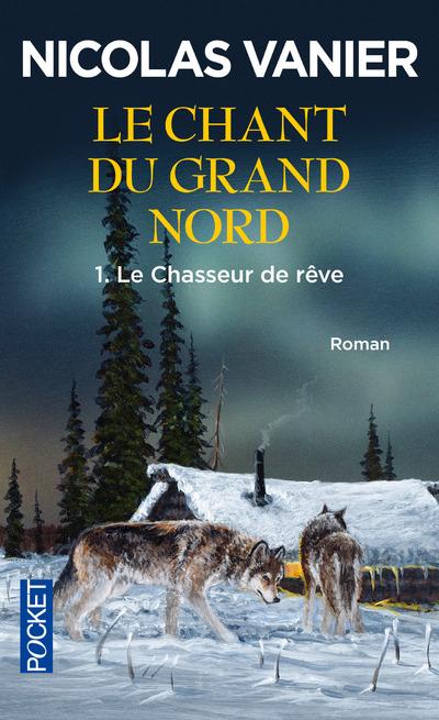 LE CHANT DU GRAND NORD - TOME 1 LE CHASSEUR DE REVE - VOL01