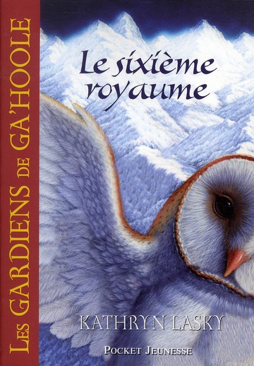 LES GARDIENS DE GA'HOOLE - TOME 13 LE SIXIEME ROYAUME - VOL13